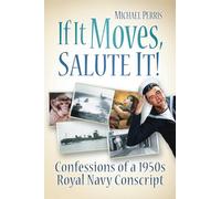 If it Moves, Salute it!: Confessions of a 1950s Navy Conscript