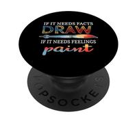 IF IT NEEDS FACTS DRAW IF IT NEEDS FEELINGS PAINT PopSockets Adhesive PopGrip