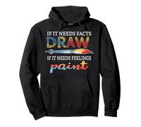 IF IT NEEDS FACTS DRAW IF IT NEEDS FEELINGS PAINT Pullover Hoodie