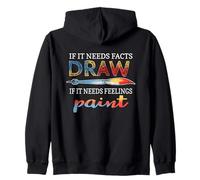 IF IT NEEDS FACTS DRAW IF IT NEEDS FEELINGS PAINT Zip Hoodie