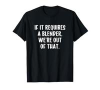 If It Requires a Blender We're Out of that Funny Bartender T-Shirt