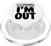 If It Requires Leaving The House I'm Out Sarcastic Introvert PopSockets PopGrip for MagSafe