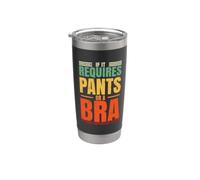 If It Requires Pants Or A Bra It Isn't Happening to Day Stainless Steel Insulated Tumbler