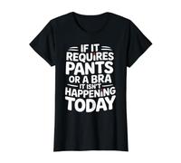 If It Requires Pants Or A Bra It Isn't Happening to Day Value Graphic T-Shirt, Women, Black, M