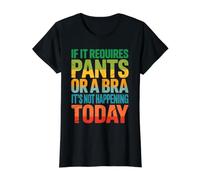 If It Requires Pants Or A Bra It Isn't Happening to Day Value Graphic T-Shirt, Women, Black, S