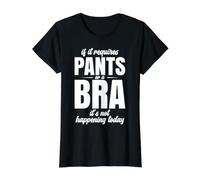 If It Requires Pants Or A Bra It Isn't Happening to Day Value Graphic T-Shirt, Women, Black, S