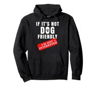 If It’s Not Dog Friendly I’m Not Interested - Funny Quote Pullover Hoodie