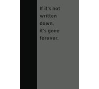 If it’s not written down, it’s gone forever: Funny Gift Notebook Journal "Getting Older Edition" Perfect for Forgetful Geniuses - 120 Pages of Organized Chaos