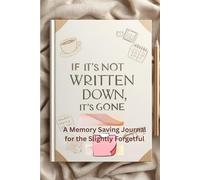 If It’s Not Written Down, It’s Gone: Funny Gift Notebook Journal for Friends and Family