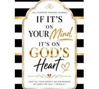 If It’s on Your Mind, It’s on God’s Heart: All Purpose Prayer Journal