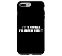If It’s Popular I’m Already Over It Case for iPhone 7 Plus/8 Plus