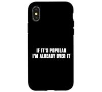 If It’s Popular I’m Already Over It Case for iPhone X/XS