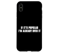 If It’s Popular I’m Already Over It Case for iPhone XS Max