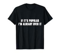 If It’s Popular I’m Already Over It T-Shirt