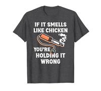 If it Smells Like Chicken You're Holding it Wrong Fun Say T-Shirt