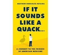 If It Sounds Like a Quack...: A Journey to the Fringes of American Medicine