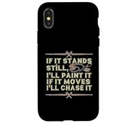 IF IT STANDS STILL, I'LL PAINT IT IF IT MOVES I'LL CHASE IT Case for iPhone X/XS