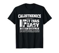 If it was easy they'd call it bodybuilding fun calisthenics T-Shirt