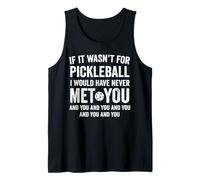 If It Wasn't for Pickleball I Would Have Never Met You Funny Tank Top