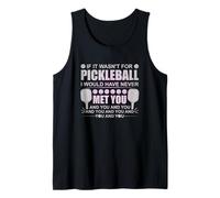 If It Wasn't for Pickleball I Would Have Never Met You Tank Top