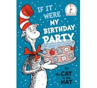 If It Were My Birthday Party--By the Cat in the Hat (Beginner Books)