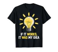If It Works, It was My Idea Workplace Sarcasm - T-Shirt