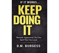 If It Works… Keep Doing It: Because Apparently No One Said This Out Loud