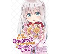 If It's for My Daughter, I'd Even Defeat a Demon Lord (Manga) Vol. 4