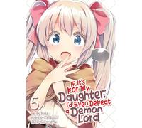 If It's for My Daughter, I'd Even Defeat a Demon Lord (Manga) Vol. 5