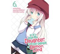 If It's for My Daughter, I'd Even Defeat a Demon Lord (Manga) Vol. 6 (If It's for My Daughter, I'd Even Defeat a Demon Lord (Manga))