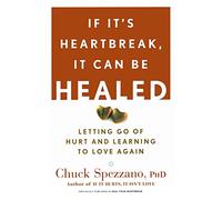 If It's Heartbreak, It Can Be Healed: Letting Go of Hurt and Learning to Love Again