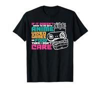 If Its Not Anime Video Games Or Food I Dont Care I Anime T-Shirt