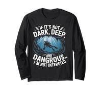 If Its Not Dark Deep and Dangerous I'm Not Intrested Diver Long Sleeve T-Shirt
