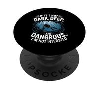 If Its Not Dark Deep And Dangerous I'm Not Intrested Diver PopSockets Adhesive PopGrip