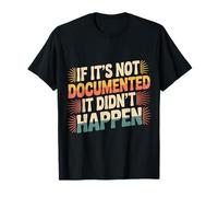 If It's Not Documented It Didn't Happen Office Joke - T-Shirt