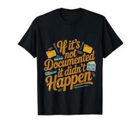If It's Not Documented It Didn't Happen Office Joke - T-Shirt