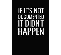 If It's Not Documented It Didn't Happen, Sarcastic Forgetful Notebook: 6x9 in, 100 Ruled Pages With One Small Motivational Quote On Each Pages