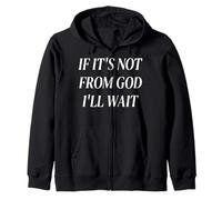 If It's Not From God I'll Wait Zip Hoodie