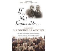 If it's Not Impossible...: The Life of Sir Nicholas Winton: Written by Barbara Winton, 2014 Edition, Publisher: Matador [Paperback]