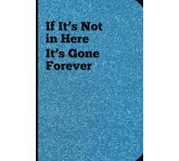 If It's Not in Here It’s Gone Forever - A Funny Journal for Aging Minds | Hilarious Memory Notebook for Seniors, Adults & Forgetful Geniuses: Perfect ... Lists, Random Thoughts & Brain Fog Moment