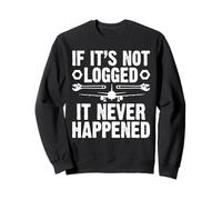 If Its Not Logged It Never Happened Aircraft Mechanic Sweatshirt