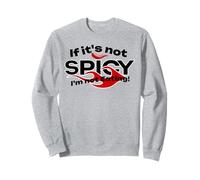 If It's Not Spicy, I'm Not Eating Sweatshirt