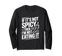 If It's Not Spicy Then I'm Not Eating It Long Sleeve T-Shirt