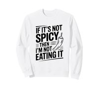 If It's Not Spicy Then I'm Not Eating It Sweatshirt