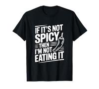 If It's Not Spicy Then I'm Not Eating It T-Shirt
