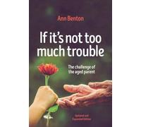 If It's Not Too Much Trouble - 2nd Ed.: The Challenge of the Aged Parent