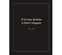 If It's Not Written It Didn't Happen: Funny Blank Lined Journal For School, Office, Friends and Personal Reflection | Sarcastic Composition Notebook | ... Planning and Creativity | 8.5x11 inch