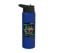 If It's Nothing Then Why is It Redacted Stainless Steel Insulated Water Bottle