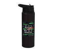 If It's Nothing Then Why is It Redacted Stainless Steel Insulated Water Bottle