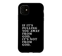 If It's Pulling You Away From God Inspirational Quote print Case for iPhone 11